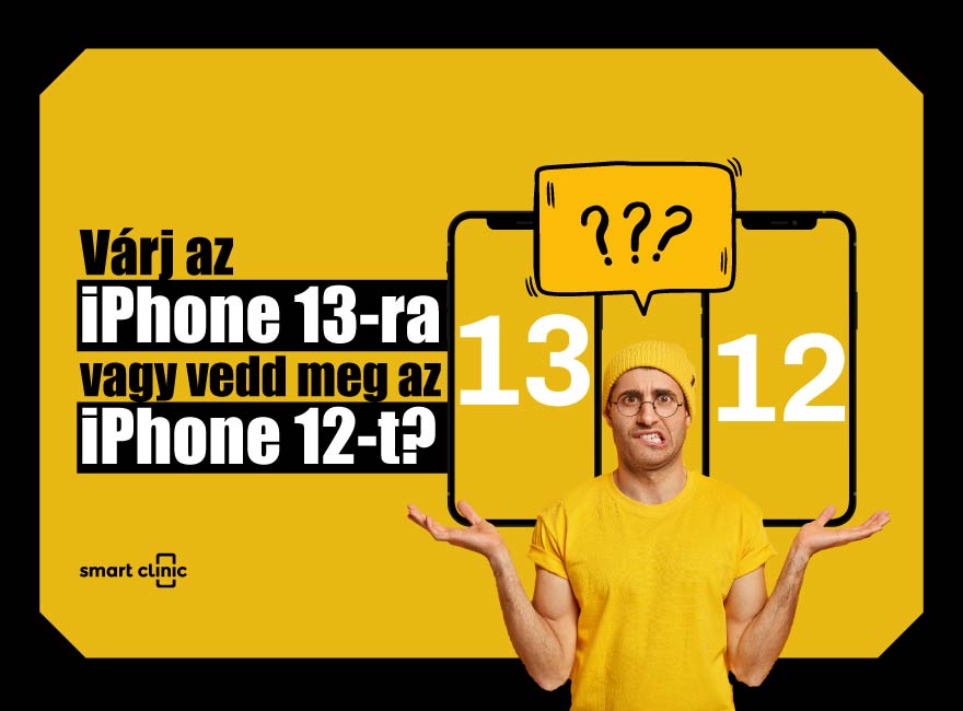 Várj az iPhone 13-ra vagy vedd meg az iPhone 12-t?